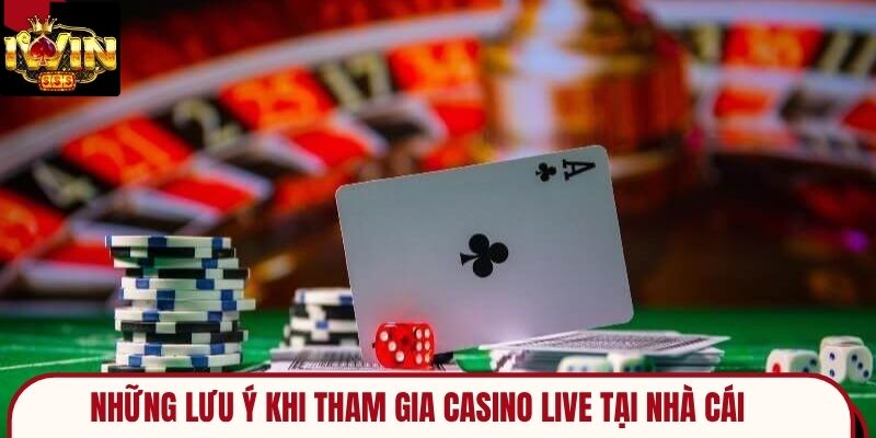 Những Lưu Ý Khi Tham Gia Casino Live Tại Nhà Cái