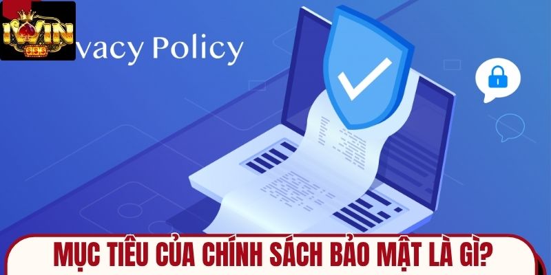 Mục tiêu của chính sách bảo mật là gì?