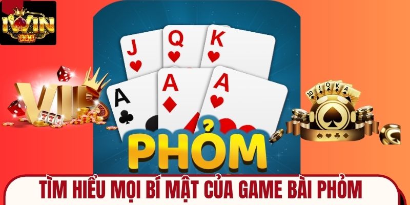 Tìm Hiểu Mọi Bí Mật Của Game Bài Phỏm Dành Cho Người Đam Mê
