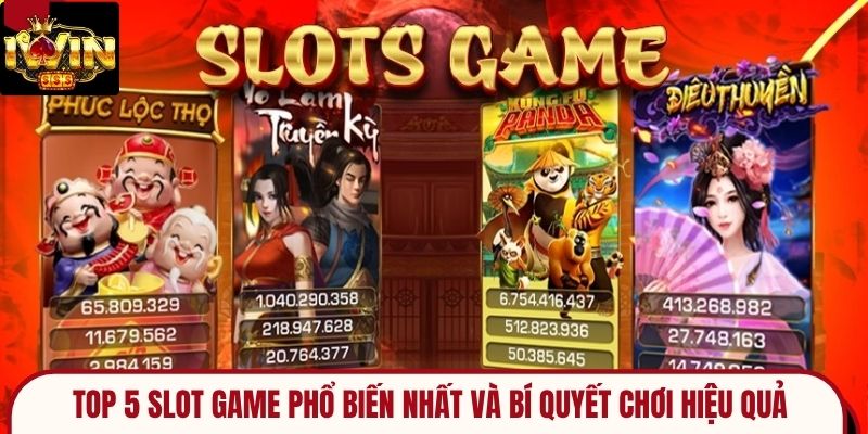 Top 5 Slot Game Phổ Biến Nhất và Bí quyết Chơi Hiệu quả