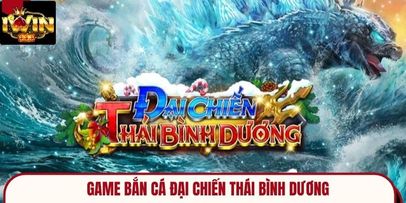 đại chiến bắn cá thái bình dương
